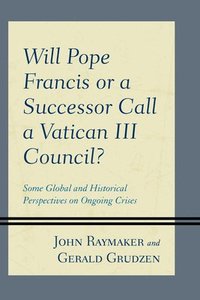 bokomslag Will Pope Francis or a Successor Call a Vatican III Council?
