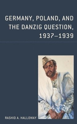 bokomslag Germany, Poland, and the Danzig Question, 1937-1939