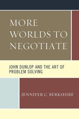 bokomslag More Worlds to Negotiate: John Dunlop and the Art of Problem Solving
