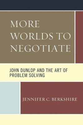 bokomslag More Worlds to Negotiate: John Dunlop and the Art of Problem Solving