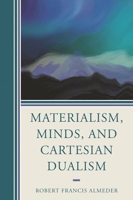 bokomslag Materialism, Minds, and Cartesian Dualism