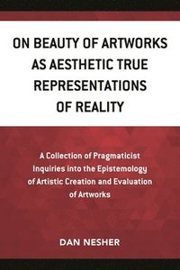 bokomslag On Beauty of Artworks as Aesthetic True Representations of Reality