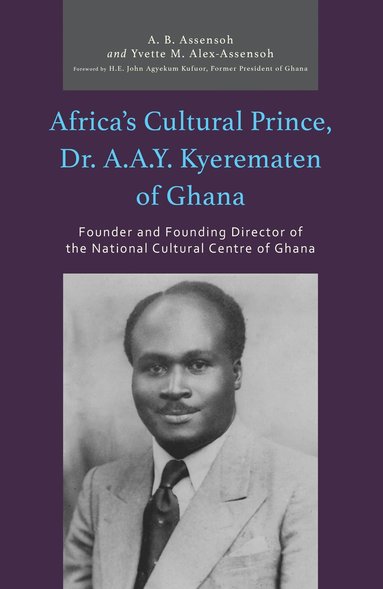 bokomslag Africa's Cultural Prince, Dr. A.A.Y. Kyerematen of Ghana