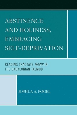 Joshua A. Fogel - Abstinence and Holiness, Embracing Self-Deprivation, Häftad