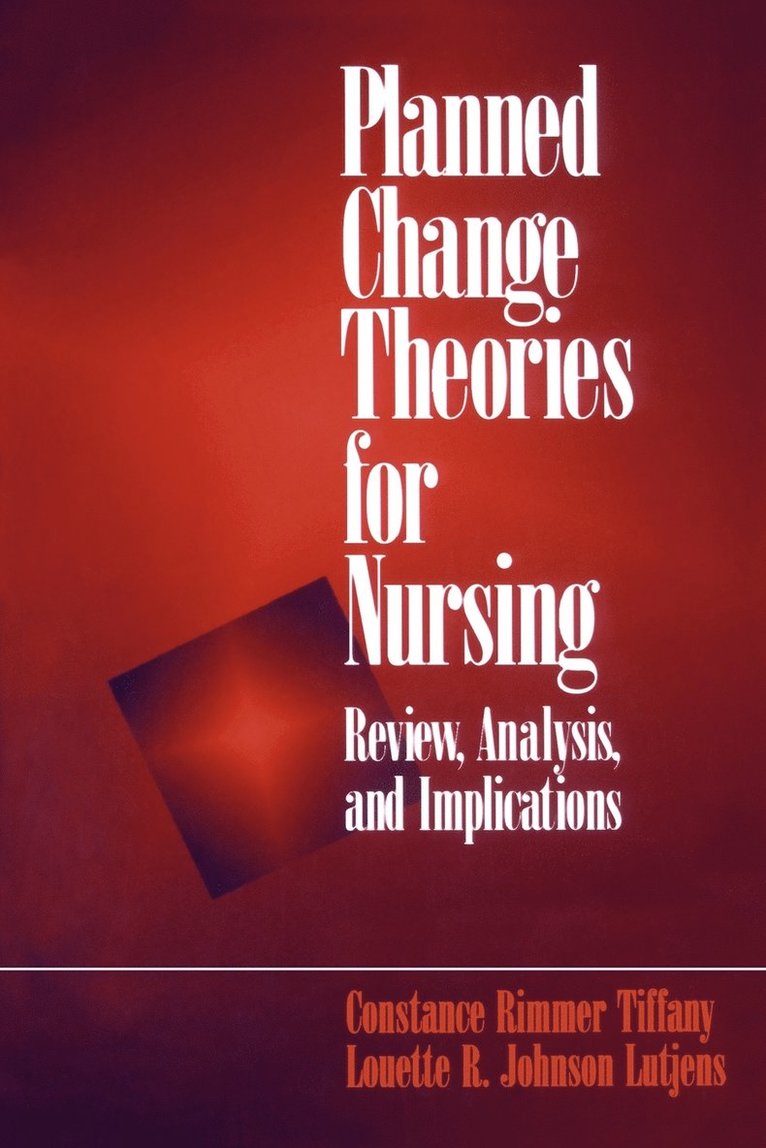 Constance H. Tiffany, Louette R. Johnson Lutjens, Constance Rimmer Tiffany - Planned Change Theories for Nursing, Häftad