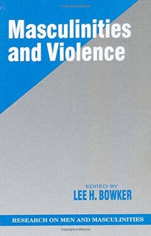Lee H. Bowker, Lee H. Bowker - Masculinities and Violence, Inbunden