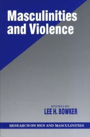 Lee H. Bowker, Lee H. Bowker - Masculinities and Violence, Häftad