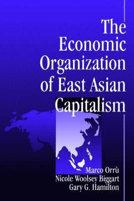 Marco Orru, Nicole Woolsey Biggart, Gary Hamilton, Nicole W. Biggart, Gary G. Hamilton - The Economic Organization of East Asian Capitalism, Häftad
