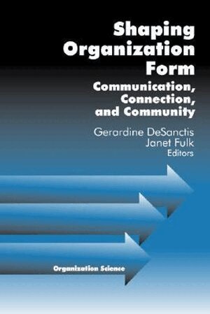 Gerardine Desanctis, Janet Fulk, Gerardine DeSanctis, Janet Lesley Fulk - Shaping Organization Form, Inbunden