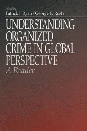Patrick J. Ryan, George E. Rush, Patrick J. Ryan, George E. Rush - Understanding Organized Crime in Global Perspective, Inbunden