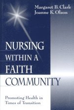 Margaret B. Clark, Joanne K. Olson - Nursing within a Faith Community, Inbunden