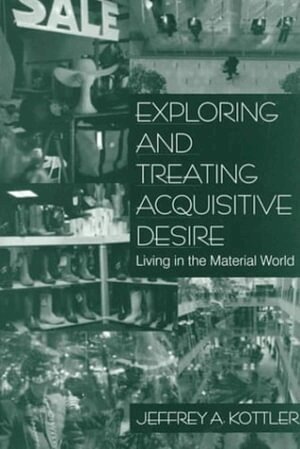 Jeffrey A. Kottler - Exploring and Treating Acquisitive Desire, Häftad
