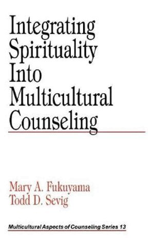 Mary A. Fukuyama, Todd D. Sevig - Integrating Spirituality into Multicultural Counseling, Inbunden