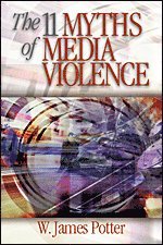 W. James Potter - The 11 Myths of Media Violence, Häftad