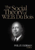 Philip Zuckerman - The Social Theory of W.E.B. Du Bois, Inbunden