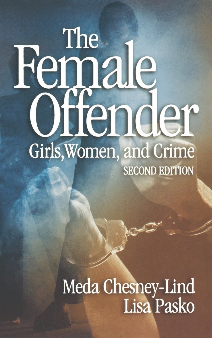 Meda Chesney-Lind, Lisa Pasko - The Female Offender: Girls, Women and Crime, Inbunden