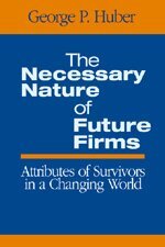 George P. Huber - The Necessary Nature of Future Firms, Häftad