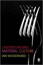 Ian Woodward - Understanding Material Culture, Inbunden
