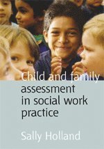 Sally Holland - Child and Family Assessment in Social Work Practice, Inbunden