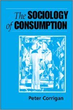 Peter Corrigan - The Sociology of Consumption, Inbunden