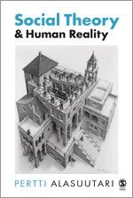 Pertti Alasuutari - Social Theory and Human Reality, Inbunden