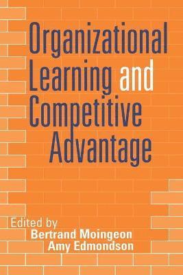 Bertrand Moingeon, Amy Edmondson - Organizational Learning and Competitive Advantage, Häftad