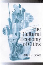 Allen J Scott - The Cultural Economy of Cities, Häftad