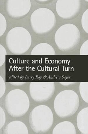 Larry Ray, Andrew Sayer - Culture and Economy After the Cultural Turn, Inbunden