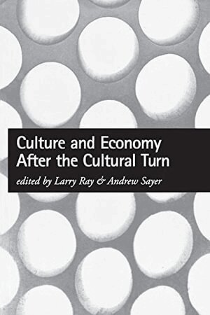 Larry Ray, Andrew Sayer - Culture and Economy After the Cultural Turn, Häftad