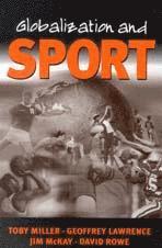 Toby Miller, Geoffrey A Lawrence, Jim McKay, David Rowe - Globalization and Sport, Inbunden