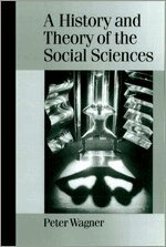 Peter Wagner - A History and Theory of the Social Sciences, Inbunden