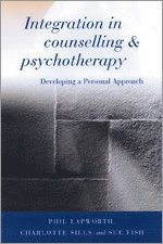Phil Lapworth, Charlotte Sills, Sue Fish - Integration in Counselling & Psychotherapy, Häftad