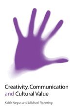 Keith Negus, Michael Pickering - Creativity, Communication and Cultural Value, Inbunden