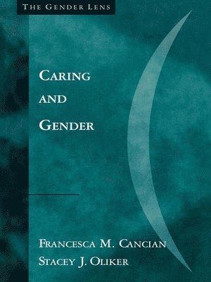 Francesca M. Cancian, Stacey J. Oliker - Caring and Gender, Inbunden