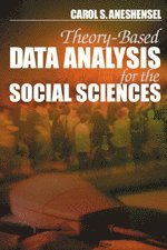 Carol S. Aneshensel - Theory-Based Data Analysis for the Social Sciences, Häftad