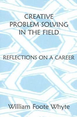 William Foote Whyte - Creative Problem Solving in the Field, Häftad