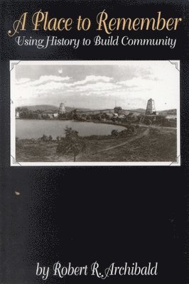 bokomslag A Place to Remember : Using History to Build Community
