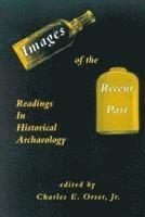 Charles E. Orser - Images of the Recent Past : Readings in Historical Archaeology, Inbunden