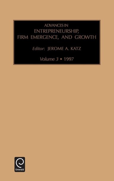 Jerome A. Katz - Advances in Entrepreneurship, Firm Emergence and Growth, Inbunden