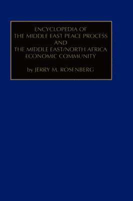 Encyclopedia of the Middle East Peace Process and the Middle East/North African Economic Community 1