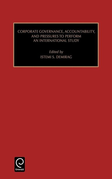 Istemi Demirag, Marc J. Epstein - Corporate Governance, Accountability, and Pressures to Perform, Inbunden