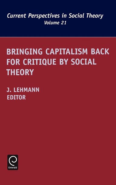 Jennifer M. Lehmann - Bringing Capitalism Back for Critique by Social Theory, Inbunden