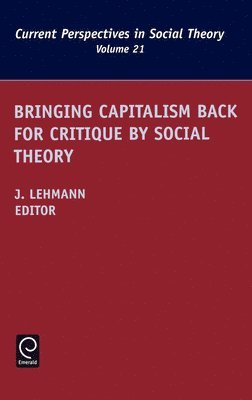 Bringing Capitalism Back for Critique by Social Theory 1