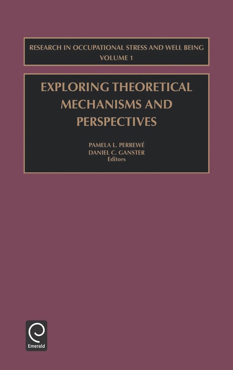 Pamela L. Perrewé, Daniel C. Ganster, Pamela L. Perrewe - Exploring Theoretical Mechanisms and Perspectives, Inbunden