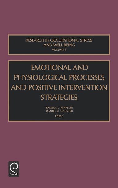 Daniel C. Ganster, Pamela L. Perrewé - Emotional and Physiological Processes and Positive Intervention Strategies, Inbunden