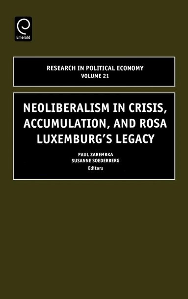 Susanne Soederberg, Paul Zarembka - Neoliberalism in Crisis, Accumulation, and Rosa Luxemburg's Legacy, Inbunden