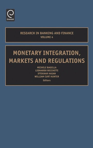 Michele Bagella, Leonardo Becchetti, Iftekhar Hasan, W. Curt Hunter - Monetary Integration, Markets and Regulations, Inbunden