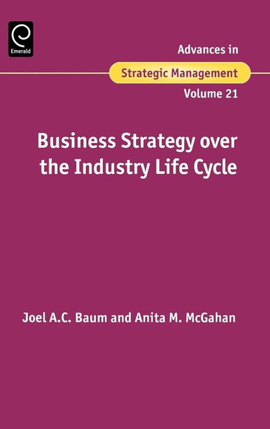 Joel Baum, Anita M. McGahan - Business Strategy over the Industry Lifecycle, Inbunden