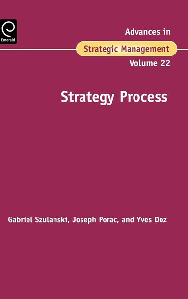 Gabriel Szulanski, Joseph F. Porac, Yves L. Doz - Strategy Process, Inbunden