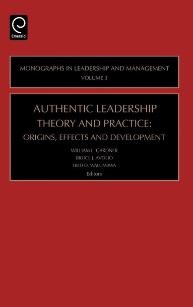 William L. Gardner, B. J. Avolio, Fred O. Walumbwa - Authentic Leadership Theory and Practice, Inbunden